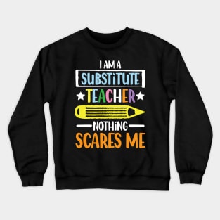 I Am A Substitute Teacher Nothing Scares Me - Teacher Crewneck Sweatshirt